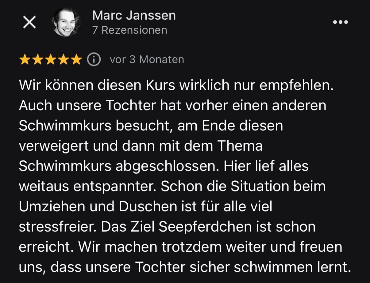 Google-Bewertung von Marc Janssen, fünf Sterne: Unsere Tochter hat vorher einen anderen Schwimmkurs verweigert, hier lief alles weitaus entspannter.